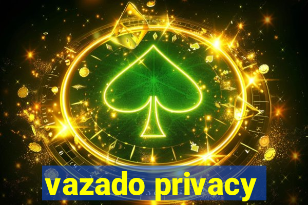 vazado privacy